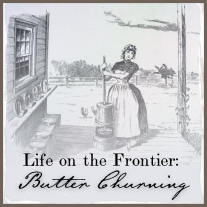 graphic with a drawing of a woman churning butter. Text reads: Life on the Frontier: Butter Churning