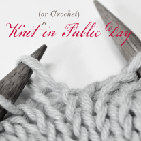 graphic showing a closeup of knitting needles and knitting. Text reads: Knit (and Crochet) in Public Day