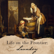 picture of a women doing laundry in a washtub. Text reads: Life on the Frontier: Laundry